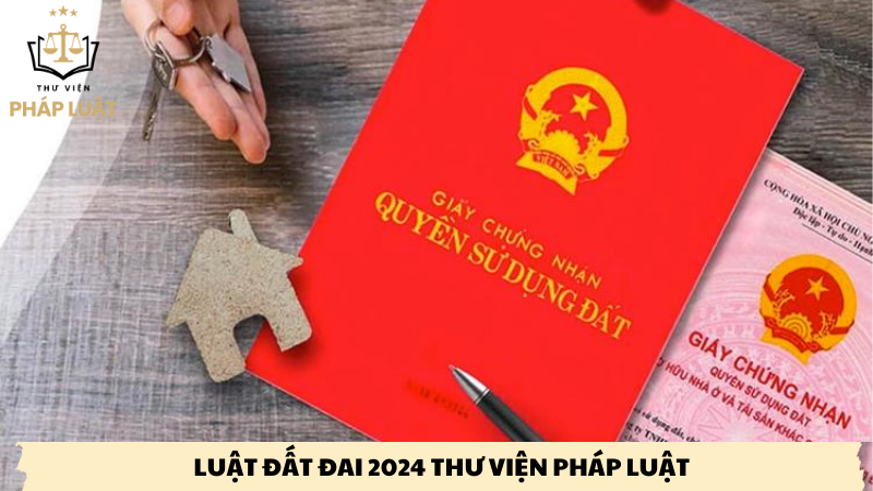 luật đất đai 2024 thư viện pháp luật